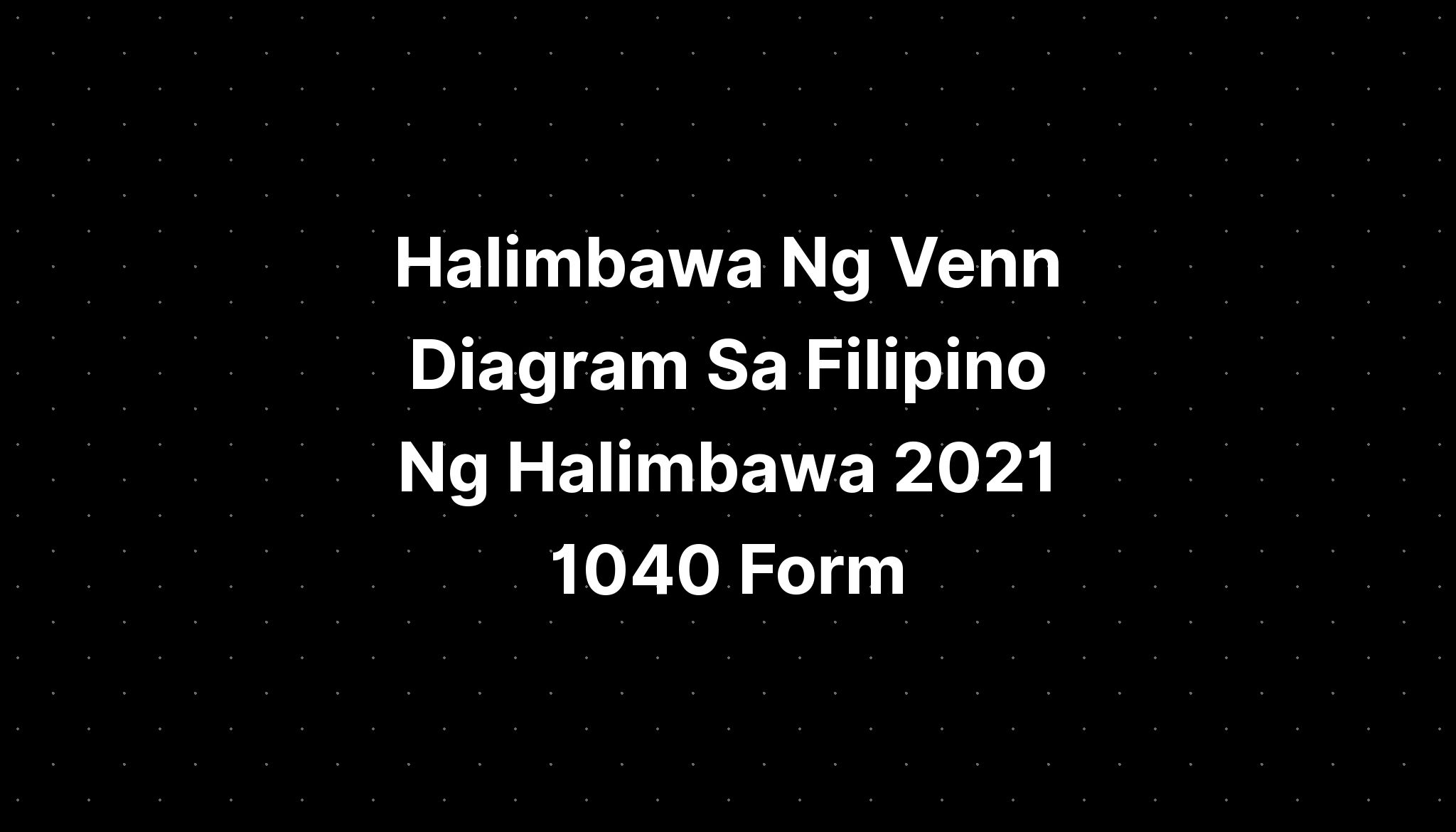 Halimbawa Ng Venn Diagram Sa Filipino Ng Halimbawa 2021 1040 Form ...